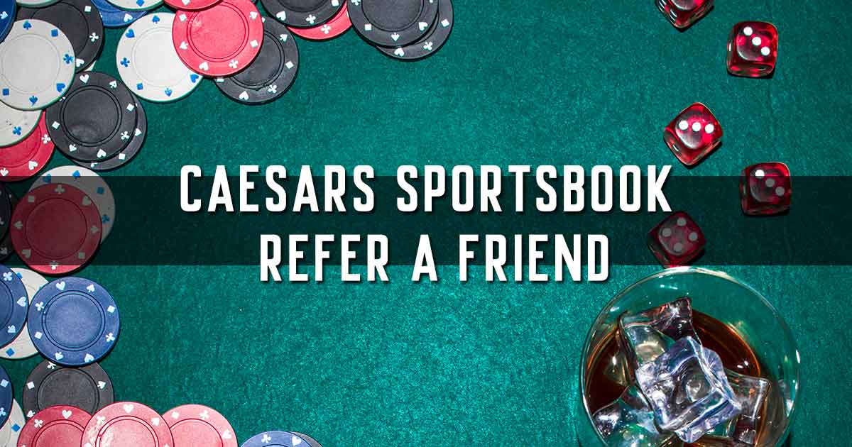 Caesars Sportsbook Refer a Friend