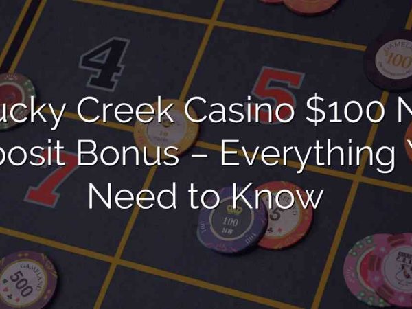 Lucky Creek Casino $100 No Deposit Bonus – Everything You Need to Know