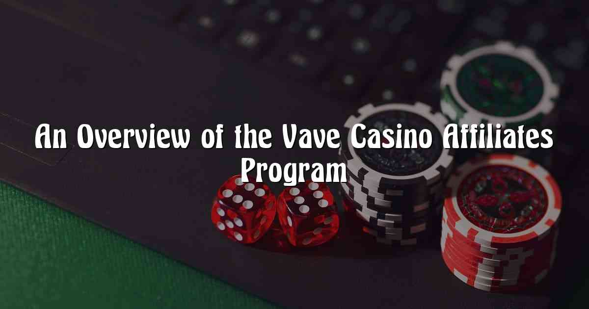 An Overview of the Vave Casino Affiliates Program