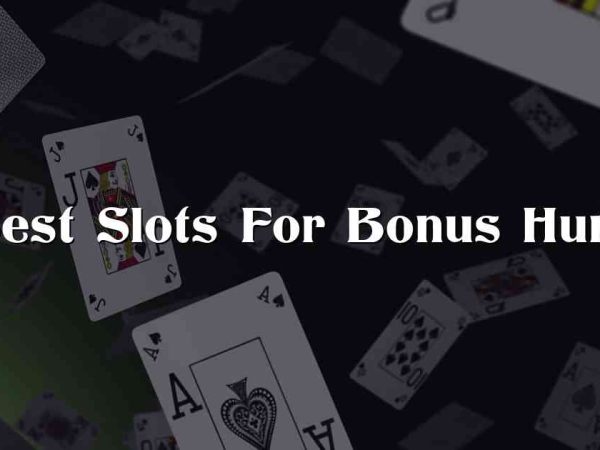Best Slots For Bonus Hunt