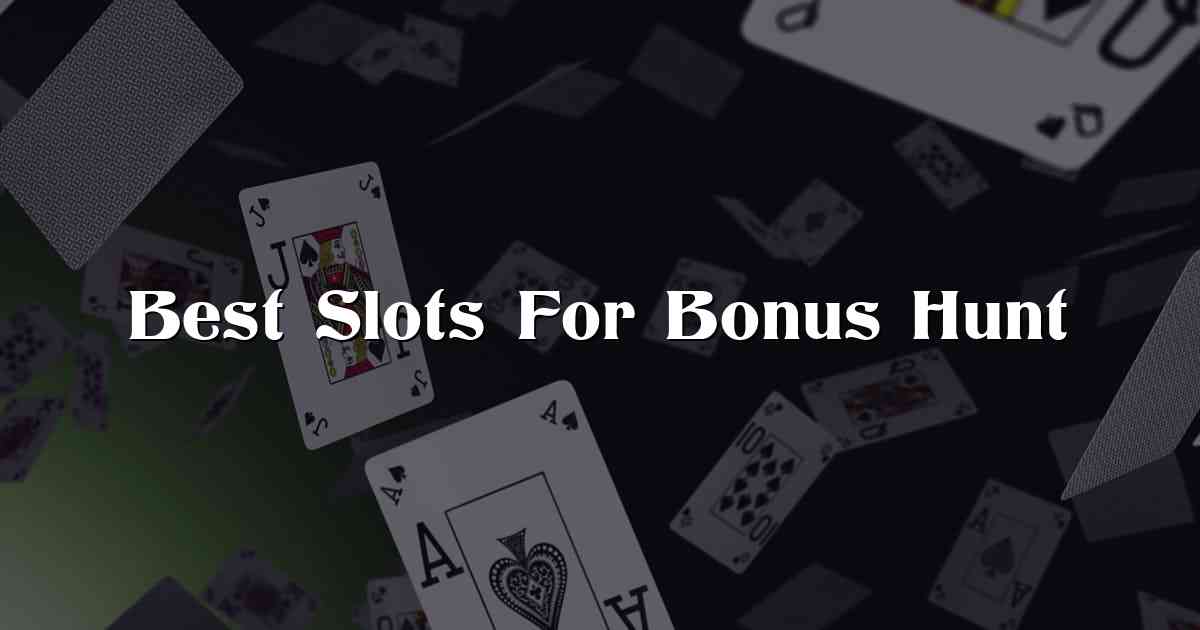 Best Slots For Bonus Hunt