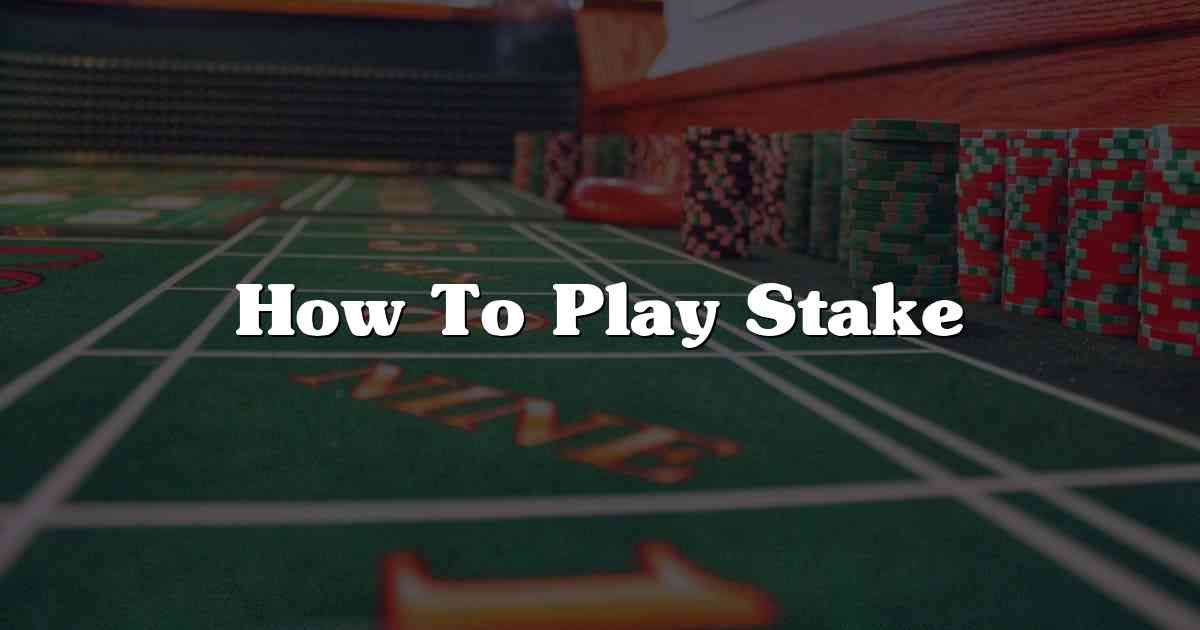 How To Play Stake