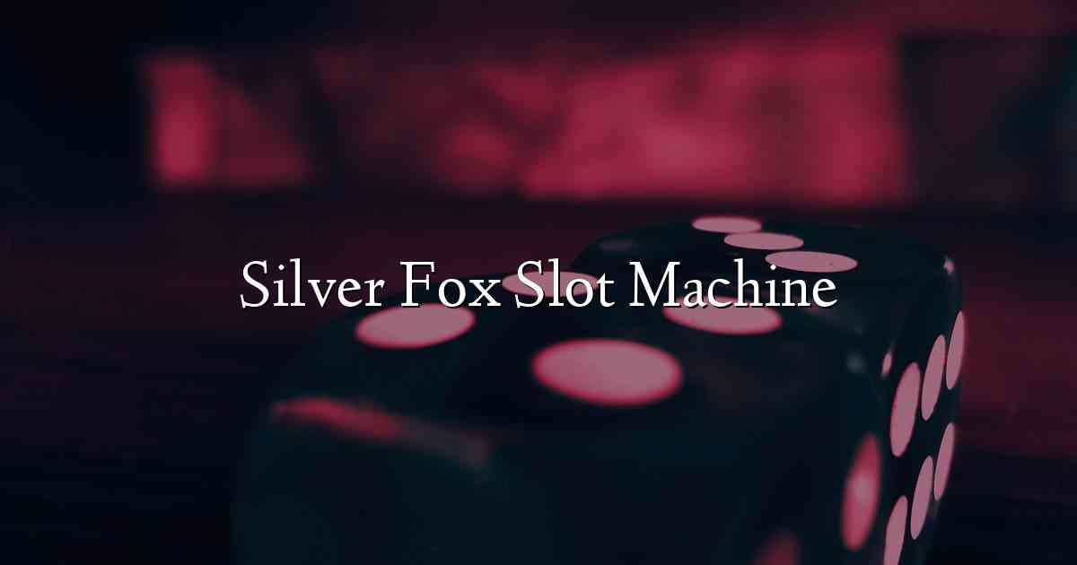 Silver Fox Slot Machine