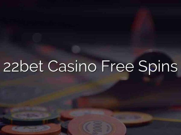 22bet Casino Free Spins