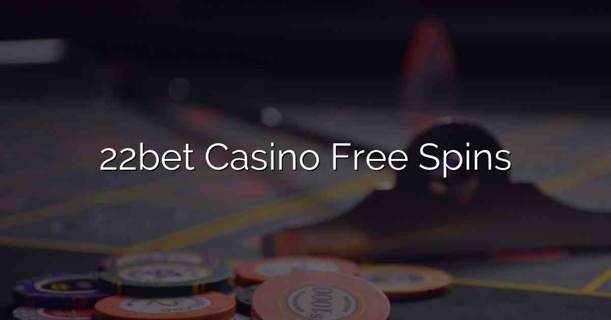 22bet Casino Free Spins