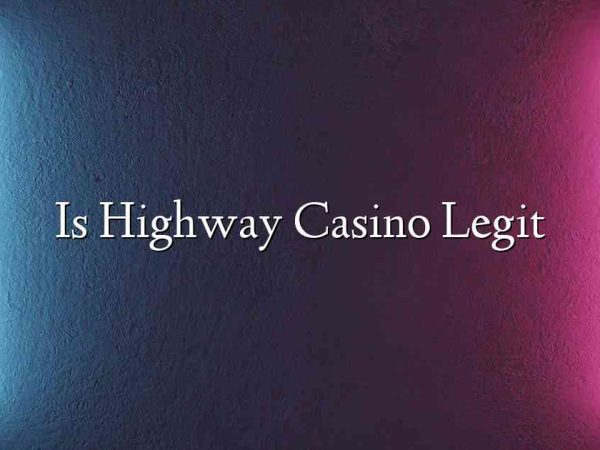 Is Highway Casino Legit