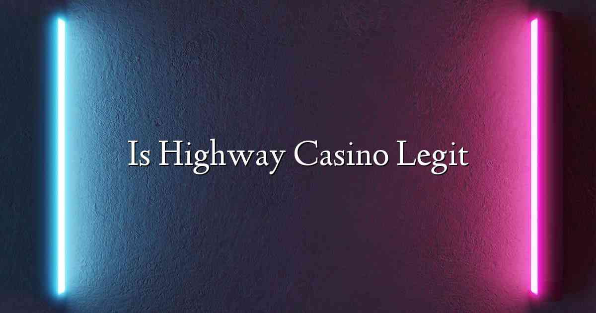 Is Highway Casino Legit