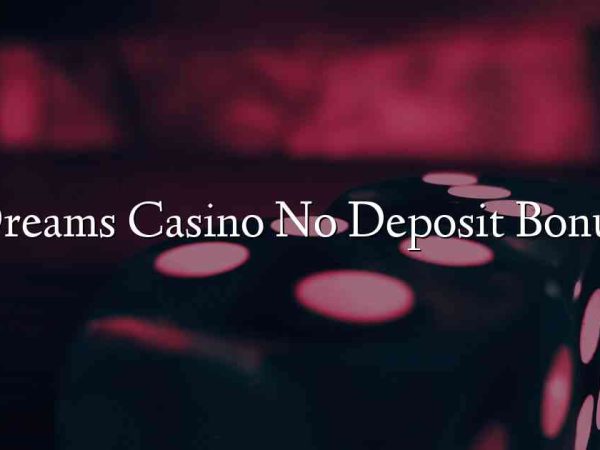 Dreams Casino No Deposit Bonus