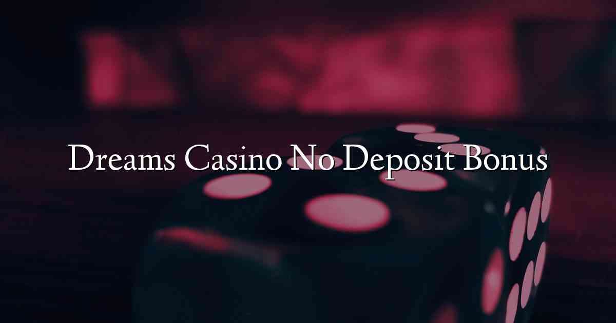 Dreams Casino No Deposit Bonus