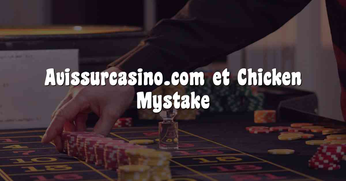 Avissurcasino.com et Chicken Mystake