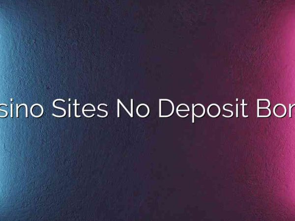 Casino Sites No Deposit Bonus