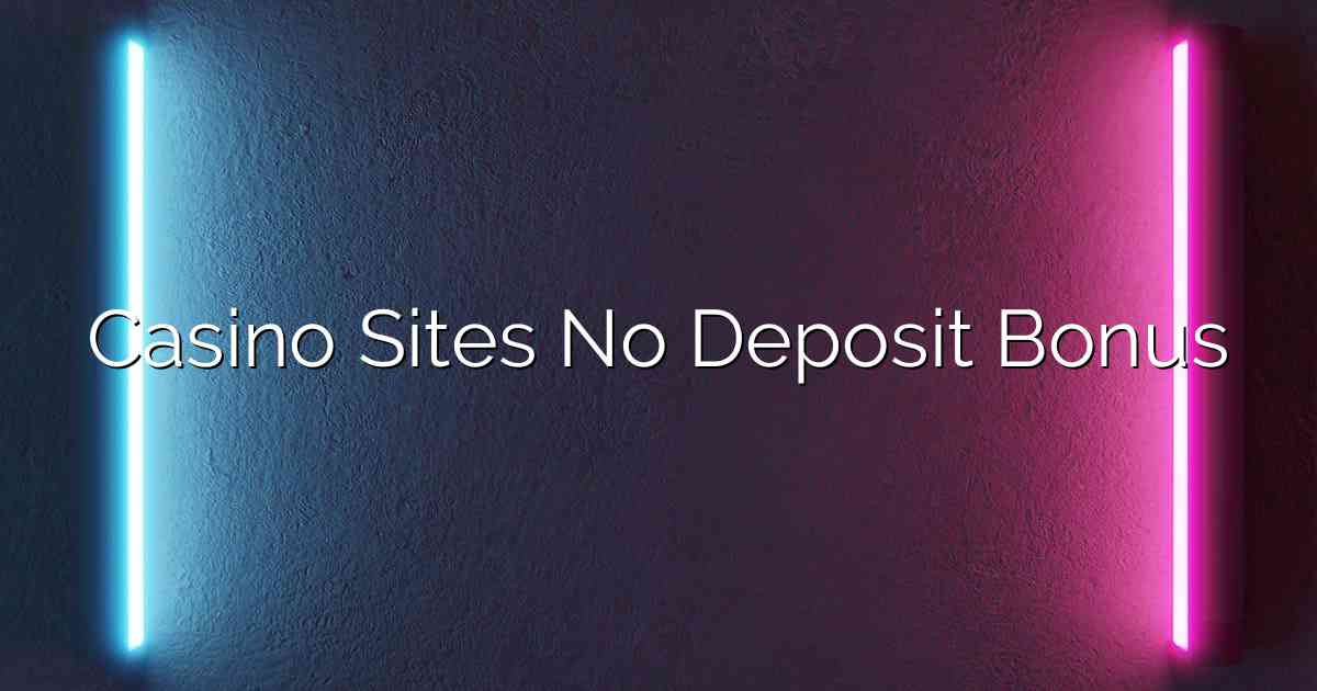 Casino Sites No Deposit Bonus