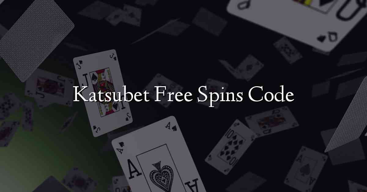 Katsubet Free Spins Code